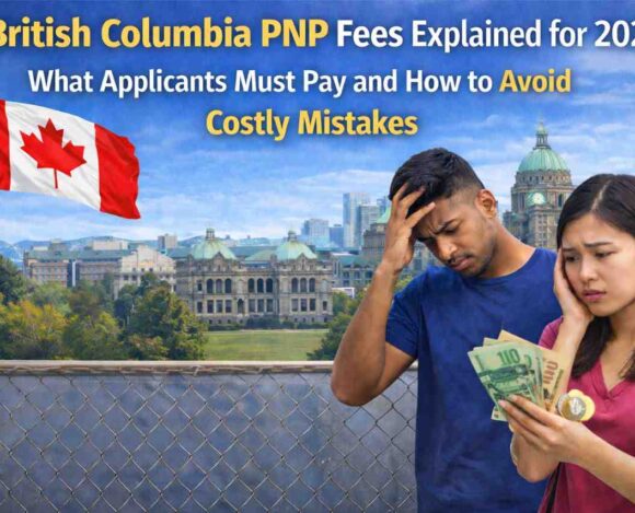 British Columbia PNP Fees Explained for 2026 - What Applicants Must Pay and How to Avoid Costly Mistakes- Canada Immigration News British Columbia PNP Fees
