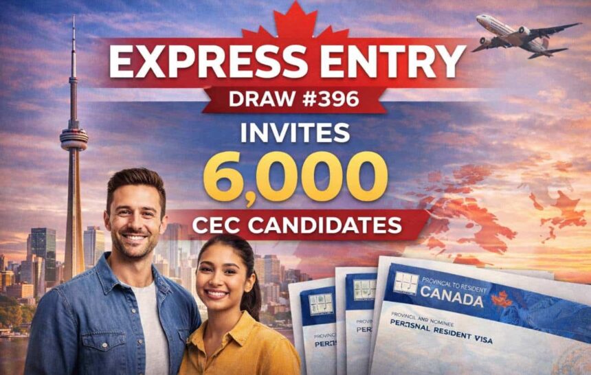 Express Entry Draw #396 Invites 6,000 CEC Candidates