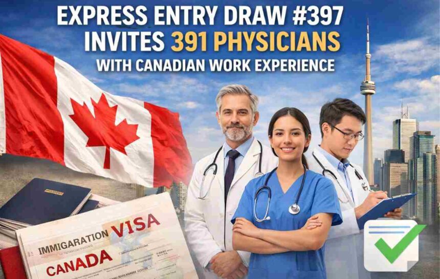 Express Entry Draw #397 Invites 391 Physicians with Canadian Work Experience- ImmigCanada Express Entry Draw #397