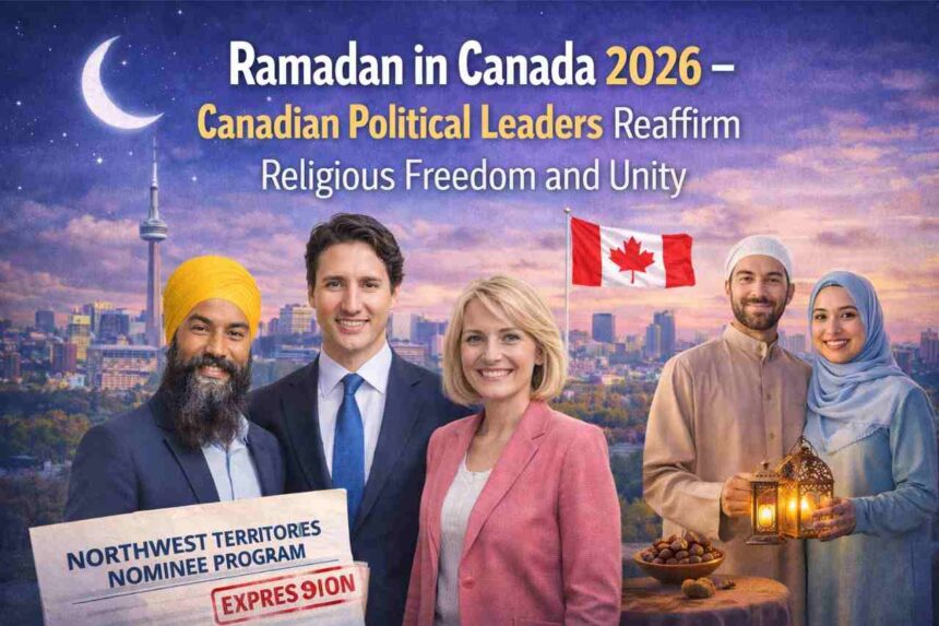 Ramadan in Canada 2026 - Canadian Political Leaders Reaffirm Religious Freedom and Unity- ImmigCanada Ramadan in Canada 2026