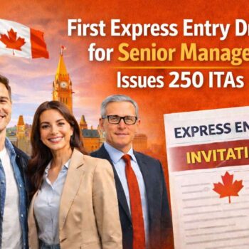 Canada Holds First Express Entry Draw for Senior Managers, Inviting 250 Candidates