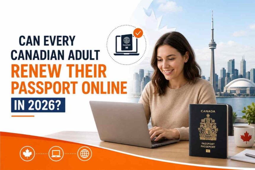 Can Every Canadian Adult Renew Their Passport Online In 2026- ImmigCanada Renew Their Passport Online