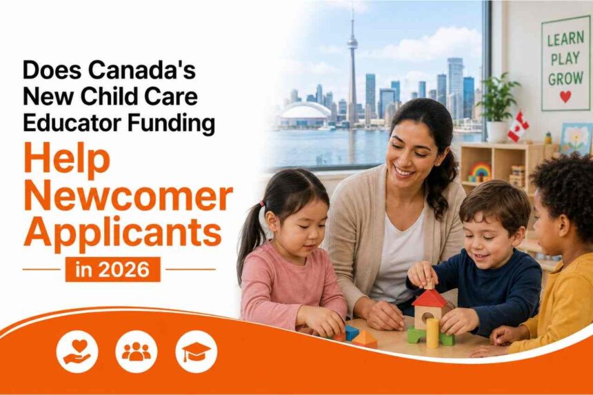 Does Canada's New Child Care Educator Funding Help Newcomer Applicants in 2026- ImmigCanada Child Care Educator Funding
