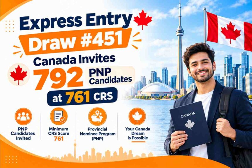 Express Entry Draw #451 Canada Invites 792 PNP Candidates at 761 CRS- ImmigCanada Express Entry Draw #451